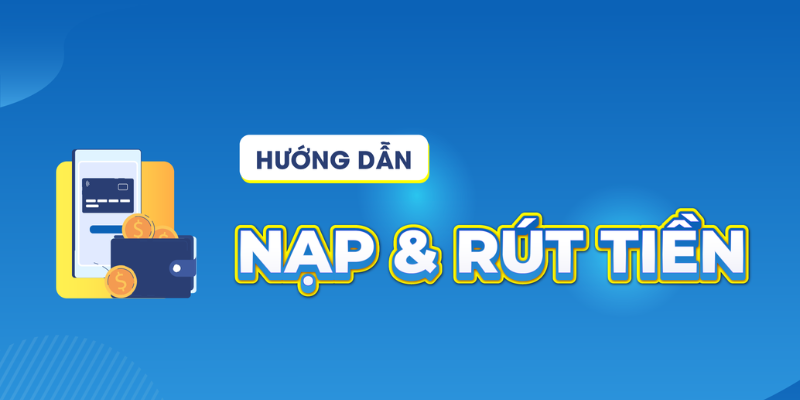 Hướng dẫn nạp rút tiền tại 123B